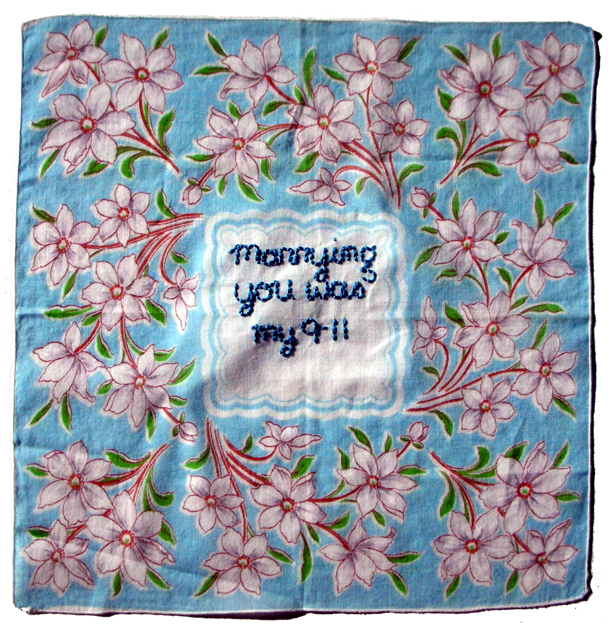 L. Amelia Raley, Marrying you was my 9-11: Vintage handkerchiefs with embroidered phrases spoken by guests of a popular daytime psychiatric television show; 12” x 12” (2007)